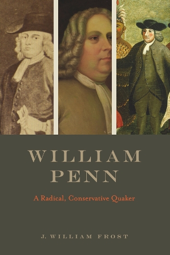 William Penn: A Radical, Conservative Quaker.