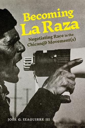 Becoming La Raza: Negotiating Race in the Chican@ Movement(s).