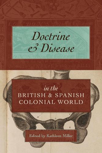 Doctrine and Disease in the British and Spanish Colonial World.