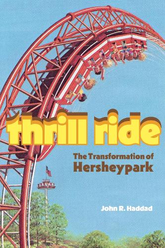 Thrill Ride: The Transformation of Hersheypark.