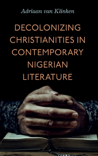Decolonizing Christianities in Contemporary Nigerian Literature.