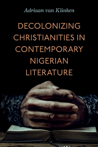 Decolonizing Christianities in Contemporary Nigerian Literature.