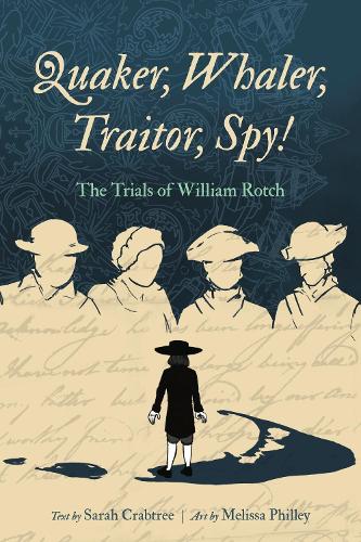 Quaker, Whaler, Traitor, Spy!: The Trials of William Rotch.
