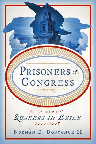 Prisoners of Congress: Philadelphia's Quakers in Exile, 1777-1778.
