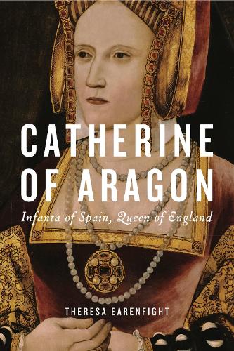 Catherine of Aragon: Infanta of Spain, Queen of England.