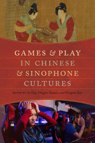 Games and Play in Chinese and Sinophone Cultures.