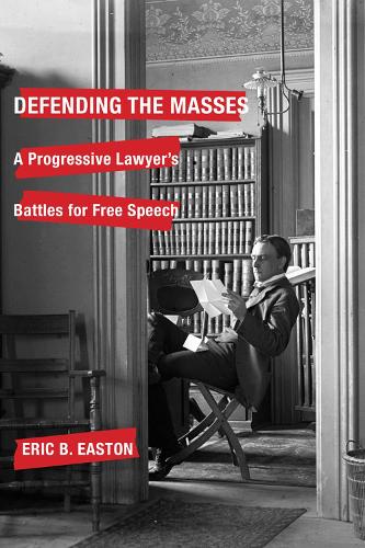 Defending the Masses: A Progressive Lawyer's Battles for Free Speech.