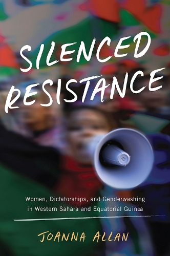 Silenced Resistance: Women, Dictatorships, and Genderwashing in Western Sahara and Equatorial Guinea.