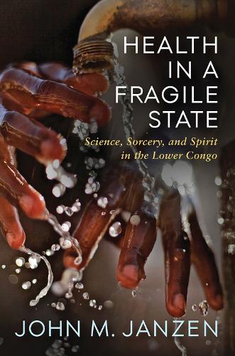 Health in a Fragile State: Science, Sorcery, and Spirit in the Lower Congo.