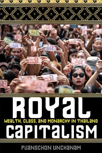 Royal Capitalism: Wealth, Class, and Monarchy in Thailand.