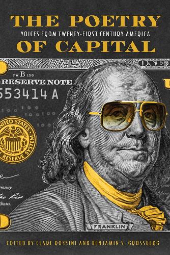 The Poetry of Capital: Voices from Twenty-First-Century America.