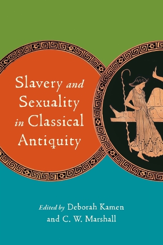 Slavery and Sexuality in Classical Antiquity.