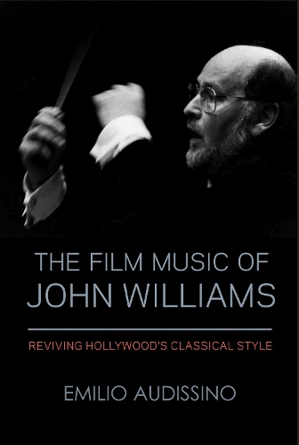 The Film Music of John Williams: Reviving Hollywood's Classical Style. Second Edition