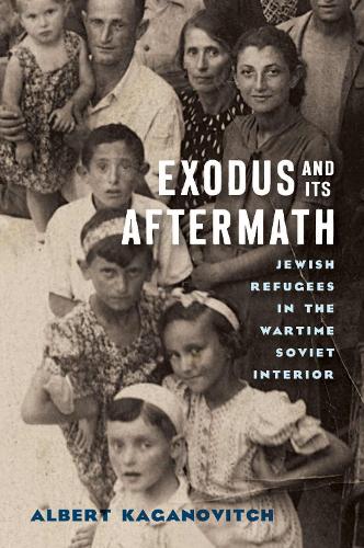 Exodus and Its Aftermath: Jewish Refugees in the Wartime Soviet Interior.