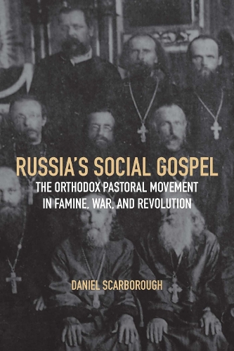 Russia's Social Gospel: The Orthodox Pastoral Movement in Famine, War, and Revolution.