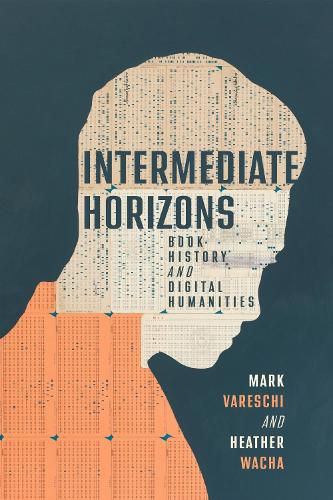 Intermediate Horizons: Book History and Digital Humanities.