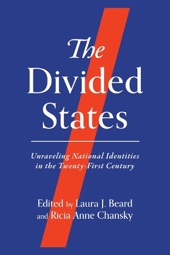 The Divided States: Unraveling National Identities in the Twenty-First Century.