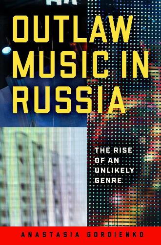 Outlaw Music in Russia: The Rise of an Unlikely Genre.