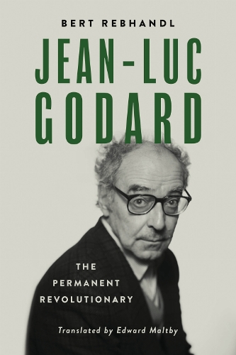 Jean-Luc Godard: The Permanent Revolutionary.
