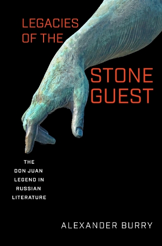 Legacies of the Stone Guest: The Don Juan Legend in Russian Literature.