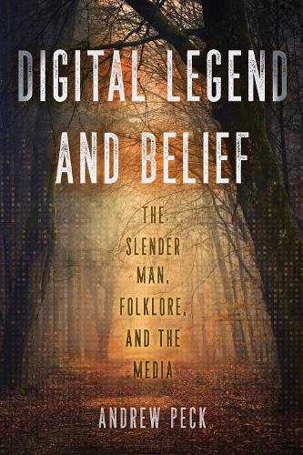 Digital Legend and Belief: The Slender Man, Folklore, and the Media.