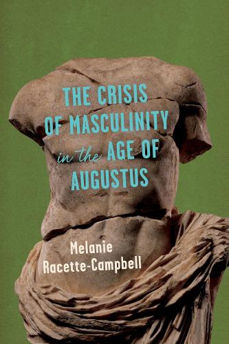 The Crisis of Masculinity in the Age of Augustus.
