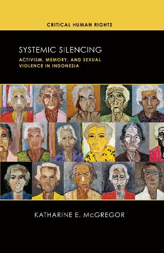 Systemic Silencing: Activism, Memory, and Sexual Violence in Indonesia.