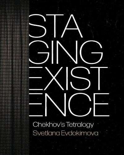 Staging Existence: Chekhov's Tetralogy.