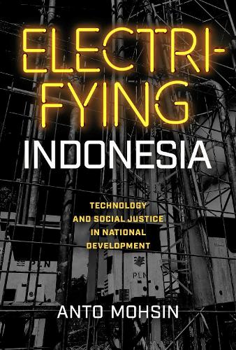 Electrifying Indonesia: Technology and Social Justice in National Development.