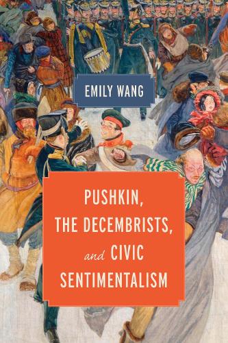Pushkin, the Decembrists, and Civic Sentimentalism.