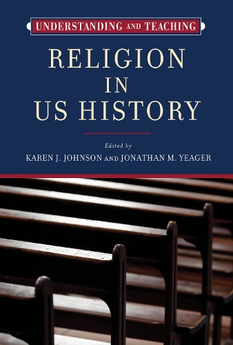 Understanding and Teaching Religion in US History.