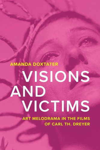 Visions and Victims: Art Melodrama in the Films of Carl Th. Dreyer.