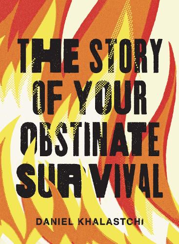 The Story of Your Obstinate Survival.