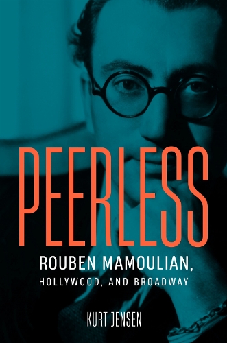Peerless: Rouben Mamoulian, Hollywood, and Broadway.