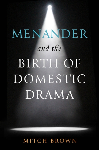 Menander and the Birth of Domestic Drama.