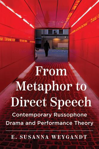 From Metaphor to Direct Speech: Contemporary Russophone Drama and Performance Theory.