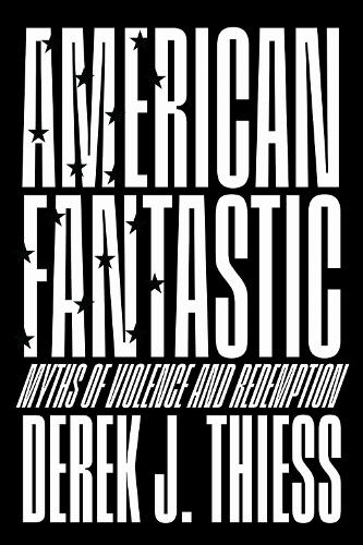 American Fantastic: Myths of Violence and Redemption.
