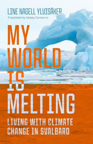 My World Is Melting: Living with Climate Change in Svalbard.