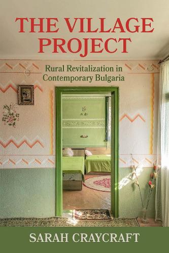 The Village Project: Rural Revitalization in Contemporary Bulgaria.