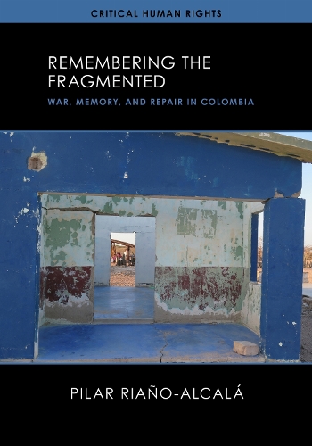 Remembering the Fragmented: War, Memory, and Repair in Colombia.