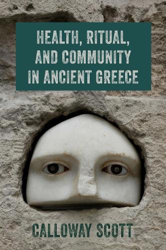 Health, Ritual, and Community in Ancient Greece.