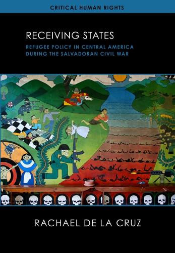 Receiving States: Refugee Policy in Central America During the Salvadoran Civil War.