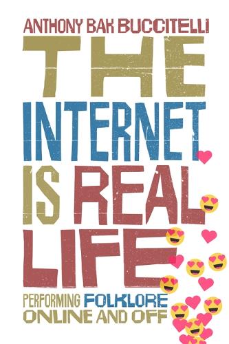 The Internet Is Real Life: Performing Folklore Online and Off.