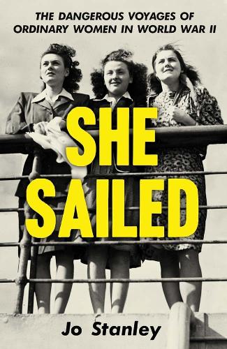 She Sailed: The Dangerous Voyages of Ordinary Women in World War II.