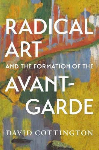 Radical Art and the Formation of the Avant-Garde.