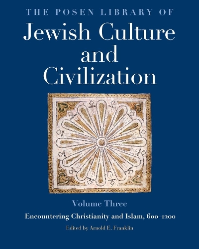 The Posen Library of Jewish Culture and Civilization, Volume 3: Encountering Christianity and Islam, 600-1200.