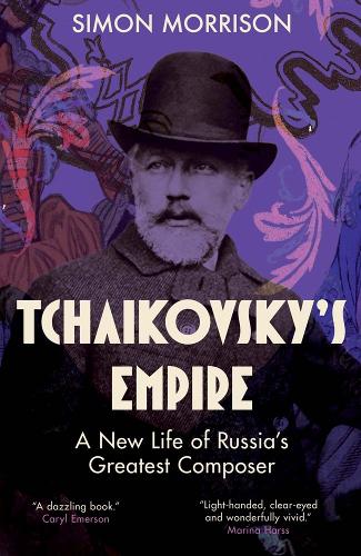 Tchaikovsky's Empire: A New Life of Russia's Greatest Composer.