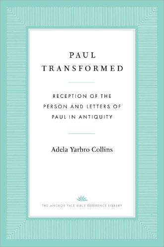 Paul Transformed: Reception of the Person and Letters of Paul in Antiquity.