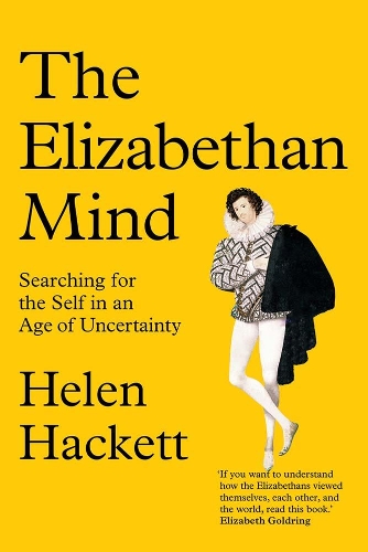 The Elizabethan Mind: Searching for the Self in an Age of Uncertainty.