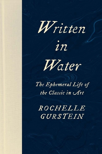 Written in Water: The Ephemeral Life of the Classic in Art.